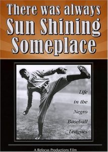 There Was Always Sun Shining Someplace: Life in the Negro Baseball Leagues