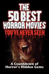 The 50 Best Horror Movies You’ve Never Seen