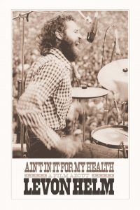 Ain’t in It for My Health: A Film About Levon Helm