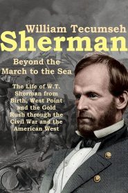 William Tecumseh Sherman: Beyond the March to the Sea