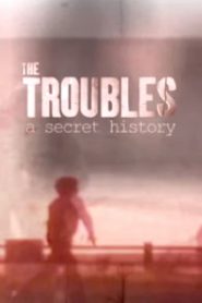 The Troubles: A Secret History
